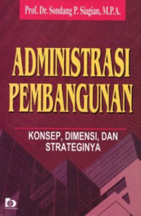 ADMINISTRASI PEMBANGUNAN : KONSEP, DIMENSI, DAN STRATEGINYA