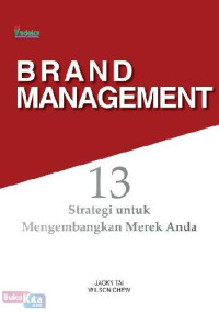 BRAND MANAGEMENT : 13 STRATEGI UNTUK MENGEMBANGKAN MEREK ANDA