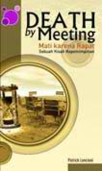 DEATH BY MEETING : MATI KARENA RAPAT : SEBUAH KISAH KEPEMIMPINAN