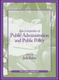 ENCYCLOPEDIA OF PUBLIC ADMINISTRATION AND PUBLIC POLICY