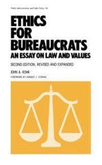 ETHICS FOR BUREAUCRATS AN ESSAY ON LAW AND VALUES : SECOND EDITION