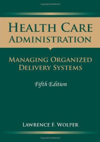 HEALTH CARE ADMINISTRATION : MANAGING ORGANIZED DELIVERY SYSTEMS