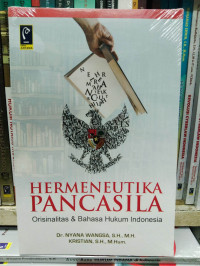 HERMENEUTIKA PANCASILA : ORISINALITAS & BAHASA HUKUM INDONESIA