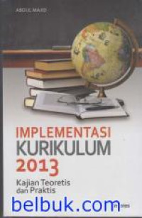 IMPLEMENTASI KURIKULUM 2013 : KAJIAN TEORETIS DAN PRAKTIS