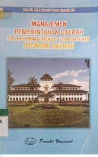 MANAJEMEN PEMERINTAHAN DAERAH ERA REFORMASI MENUJU PEMBANGUNAN OTONOMI DAERAH