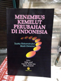 MENEMBUS KEMELUT PERUBAHAN DI INDONESIA