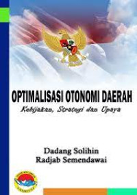 OPTIMALISASI OTONOMI DAERAH : KEBIJAKAN, STRATEGI DAN UPAYA