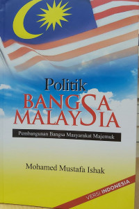 POLITIK BANGSA MALAYSIA : PEMBANGUNAN BANGSA MALAYSIA MAJEMUK