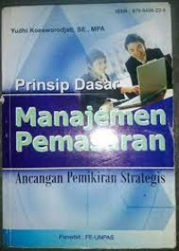 PRINSIP DASAR MANAJEMEN PEMASARAN : ANCANGAN PEMIKIRAN STRATEGIS