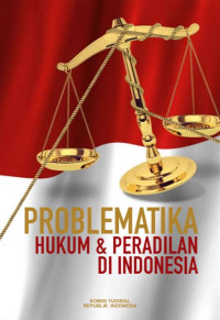 PROBLEMATIKA HUKUM DAN PENGADILAN DI INDONESIA