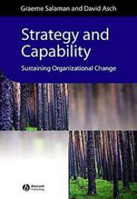 STRATEGY AND CAPABILITY : SUSTAINING ORGANIZATIONAL CHANGE