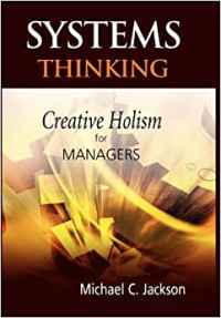 SYSTEMS THINKING : CREATIVE HOLISM FOR MANAGERS