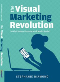 THE VISUAL MARKETING REVOLUTION : 26 KIAT SUKSES PEMASARAN DI MEDIA SOSIAL